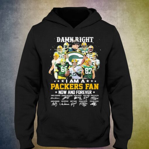 Damn Right I Am A Green Bay Packers Fan Now And Forever Signatures Shirt