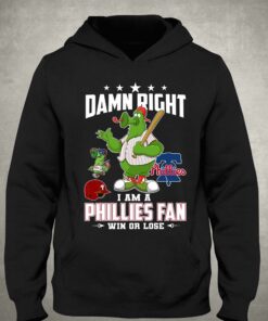 Damn Right I Am A Phillies Fan Win Or Lose T shirt 3