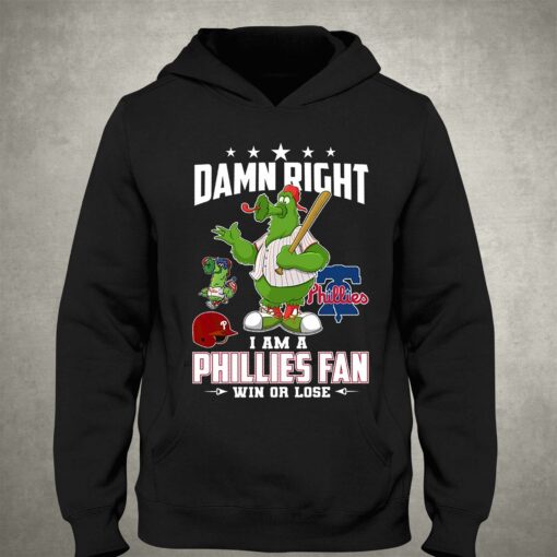 Damn Right I Am A Phillies Fan Win Or Lose T-shirt