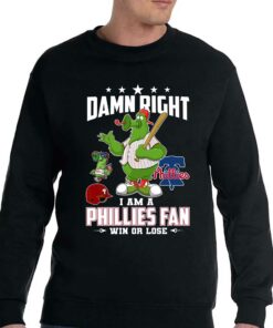 Damn Right I Am A Phillies Fan Win Or Lose T shirt 4