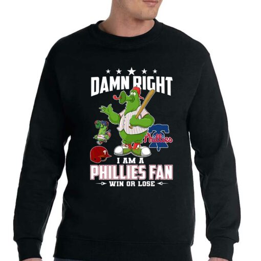 Damn Right I Am A Phillies Fan Win Or Lose T-shirt