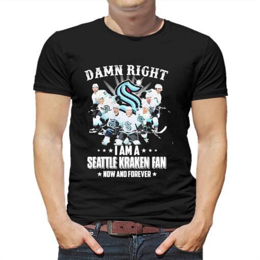 Damn Right I Am A Seattle Kraken Hockey Fan Now And Forever Shirt