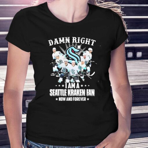 Damn Right I Am A Seattle Kraken Hockey Fan Now And Forever Shirt