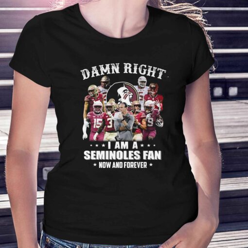 Damn Right I Am A Seminoles Fan Now And Forever Shirt