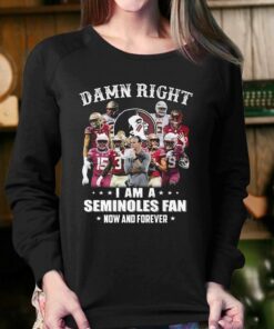 Damn Right I Am A Seminoles Fan Now And Forever Shirt 4