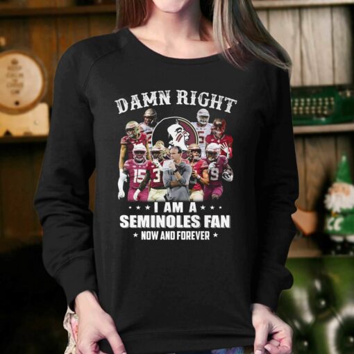 Damn Right I Am A Seminoles Fan Now And Forever Shirt