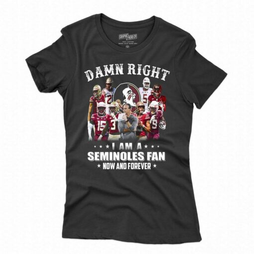 Damn Right I Am A Seminoles Fan Now And Forever T-shirt