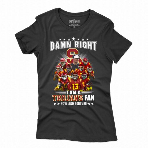 Damn Right I Am A Trojans Fan Now And Forever Unisex T-shirt