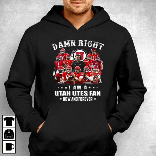 Damn Right I Am A Utah Utes Fan Now And Forever T-shirt