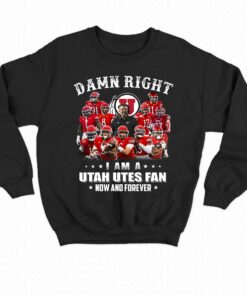 Damn Right I Am A Utah Utes Fan Now And Forever T shirt 4