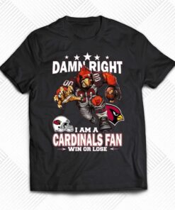 Damn Right I Am Arizona Cardinals Fan Win Or Lose Unisex T-shirt Damn Right I Am Arizona Cardinals Fan Win Or Lose Unisex T-shirt