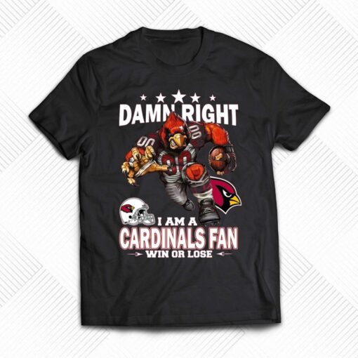 Damn Right I Am Arizona Cardinals Fan Win Or Lose Unisex T-shirt