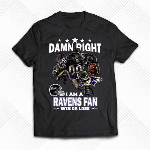 Damn Right I Am Baltimore Ravens Fan Win Or Lose Unisex T-shirt