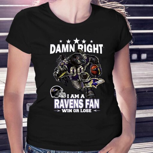 Damn Right I Am Baltimore Ravens Fan Win Or Lose Unisex T-shirt