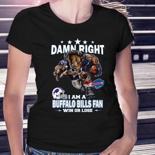 Damn Right I Am Buffalo Bills Fan Win Or Lose Unisex T-shirt