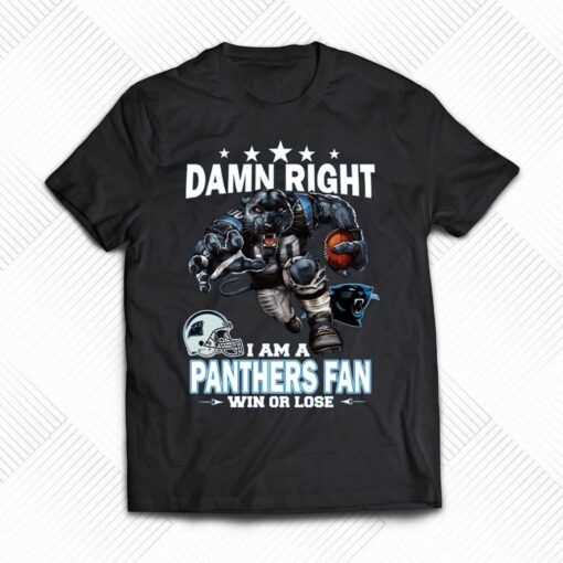 Damn Right I Am Carolina Panthers Fan Win Or Lose Unisex T-shirt