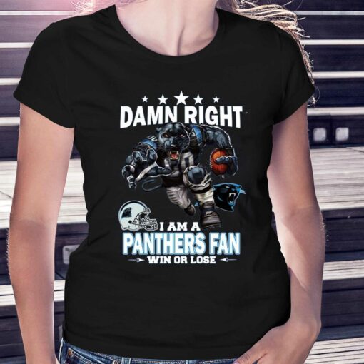 Damn Right I Am Carolina Panthers Fan Win Or Lose Unisex T-shirt