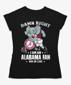 Damn Right Im Alabama Crimson Tide Fan Win Or Lose Unisex T-shirt Damn Right Im Alabama Crimson Tide Fan Win Or Lose Unisex T-shirt