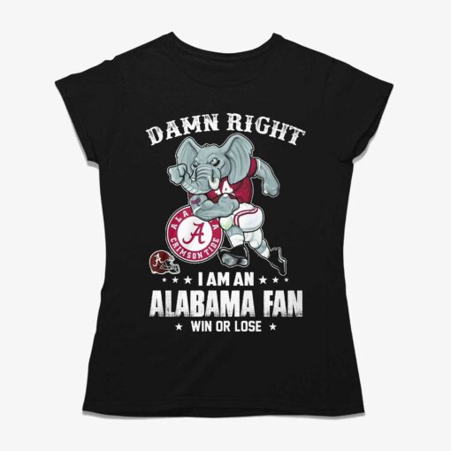 Damn Right Im Alabama Crimson Tide Fan Win Or Lose Unisex T-shirt