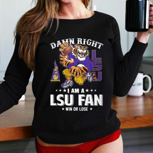 Damn Right Im Lsu Tigers Fan Win Or Lose T-shirt