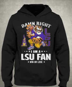 Damn Right Im Lsu Tigers Fan Win Or Lose T-shirt 2 Damn Right Im Lsu Tigers Fan Win Or Lose T shirt 3