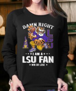 Damn Right Im Lsu Tigers Fan Win Or Lose T-shirt 3 Damn Right Im Lsu Tigers Fan Win Or Lose T shirt 4