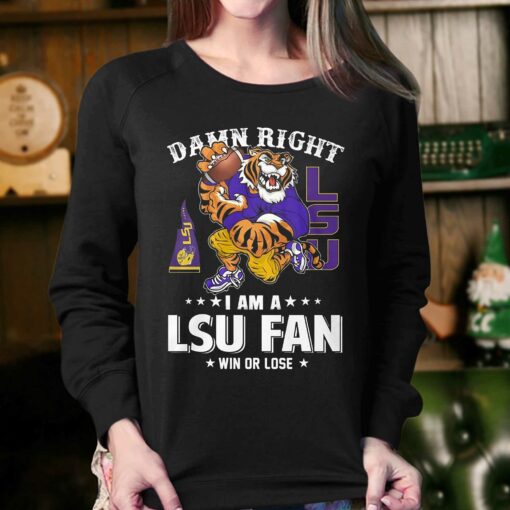 Damn Right Im Lsu Tigers Fan Win Or Lose T-shirt