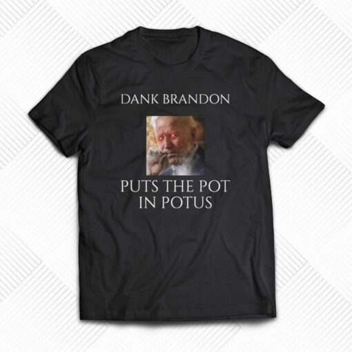 Dark Brandon Puts The Pot In Potus T-shirt