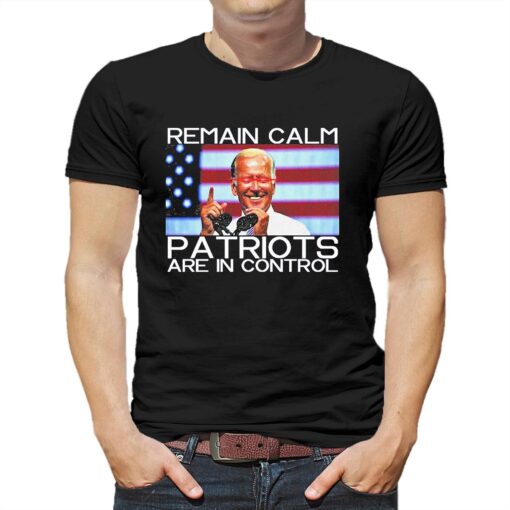 Dark Joe Biden Remain Calm Patriots Are In Control Shirt