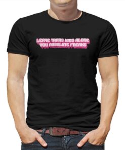 David Tennant Wear Leave Trans Kids Alone You Absolute Freaks T-shirt David Tennant Wear Leave Trans Kids Alone You Absolute Freaks T-shirt