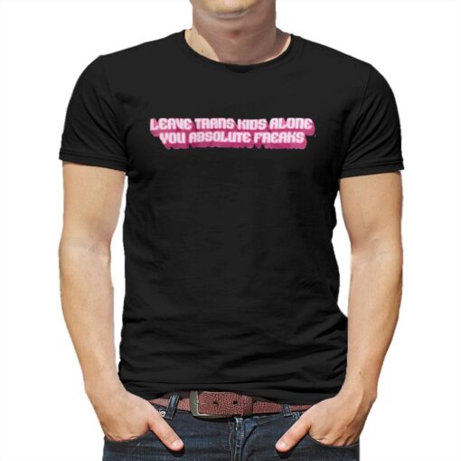 David Tennant Wear Leave Trans Kids Alone You Absolute Freaks T-shirt