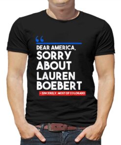 Dear America Sorry About Lauren Boebert T-shirt Dear America Sorry About Lauren Boebert T-shirt