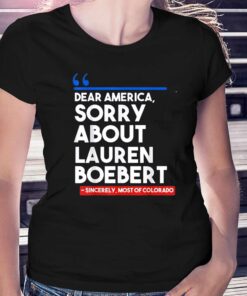 Dear America Sorry About Lauren Boebert T-shirt Dear America Sorry About Lauren Boebert T-shirt
