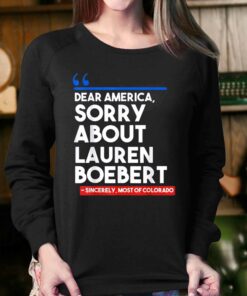Dear America Sorry About Lauren Boebert T shirt 4