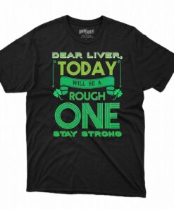 Dear Liver Today Will Be A Tough One Stay Strong Shirt Dear Liver Today Will Be A Tough One Stay Strong Shirt