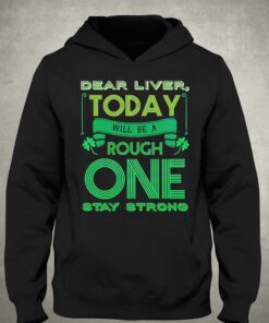 Dear Liver Today Will Be A Tough One Stay Strong Shirt 2 Dear Liver Today Will Be A Tough One Stay Strong Shirt 3