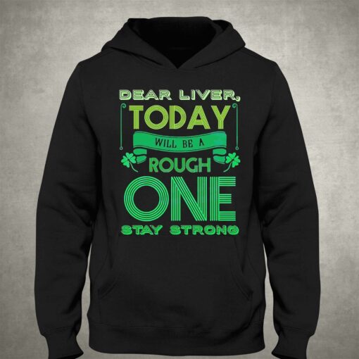 Dear Liver Today Will Be A Tough One Stay Strong Shirt