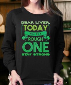 Dear Liver Today Will Be A Tough One Stay Strong Shirt 3 Dear Liver Today Will Be A Tough One Stay Strong Shirt 4