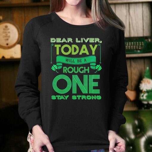 Dear Liver Today Will Be A Tough One Stay Strong Shirt