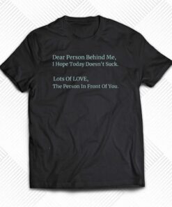 Dear Person Behind Me Shirt Dear Person Behind Me T-shirt Dear Person Behind Me Shirt Dear Person Behind Me T-shirt