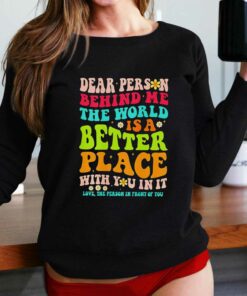 Dear Person Behind Me The World Is A Better Place With You In It Shirt Dear Person Behind Me The World Is A Better Place With You In It Shirt