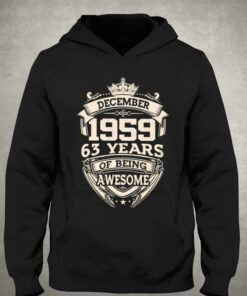 December 1959 63 Years Of Being Awesome T-shirt 2 December 1959 63 Years Of Being Awesome T shirt 3