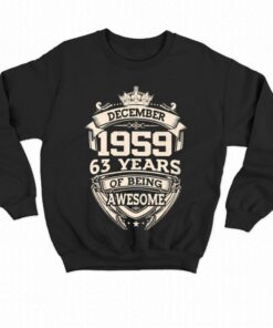 December 1959 63 Years Of Being Awesome T-shirt 3 December 1959 63 Years Of Being Awesome T shirt 4
