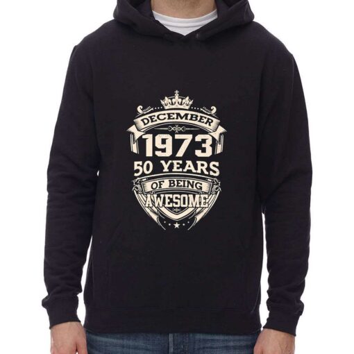 December 1973 50 Years Of Being Awesome Shirt Sweatshirt