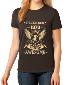December 1973 50 Years Of Being Awesome T-shirt December 1973 50 Years Of Being Awesome T-shirt