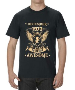 December 1973 50 Years Of Being Awesome T-shirt 3 December 1973 50 Years Of Being Awesome T shirt 4