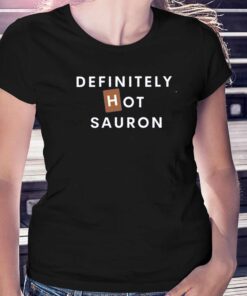 Definitely Hot Sauron T-shirt Definitely Hot Sauron T-shirt