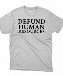 Defund Human Resources T-shirt Defund Human Resources T-shirt