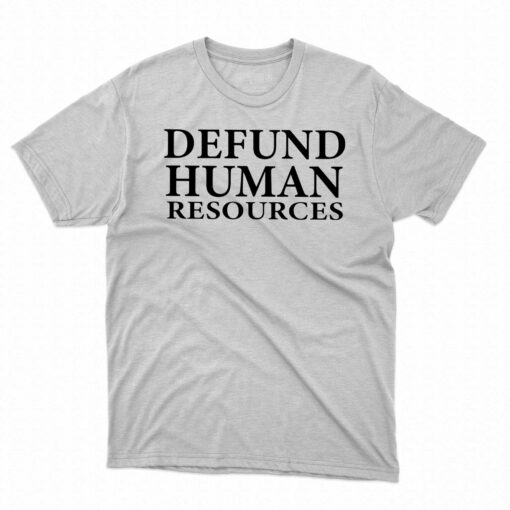 Defund Human Resources T-shirt