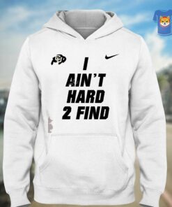 Deion Sanders I Ain't Hard 2 Find Hoodie Colorado Buffaloes Shirt 2 Deion Sanders I Aint Hard 2 Find Hoodie Colorado Buffaloes Shirt 3